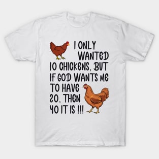 I Only Wanted 10 Chickens But If God Wants Me To Have 20 T-Shirt